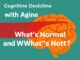 Cognitive Decline with Aging: What’s Normal and What’s Not? Cognitive Decline with Aging: What's Normal and What's Not?